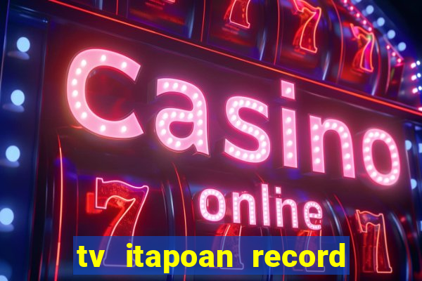 tv itapoan record bahia ao vivo online